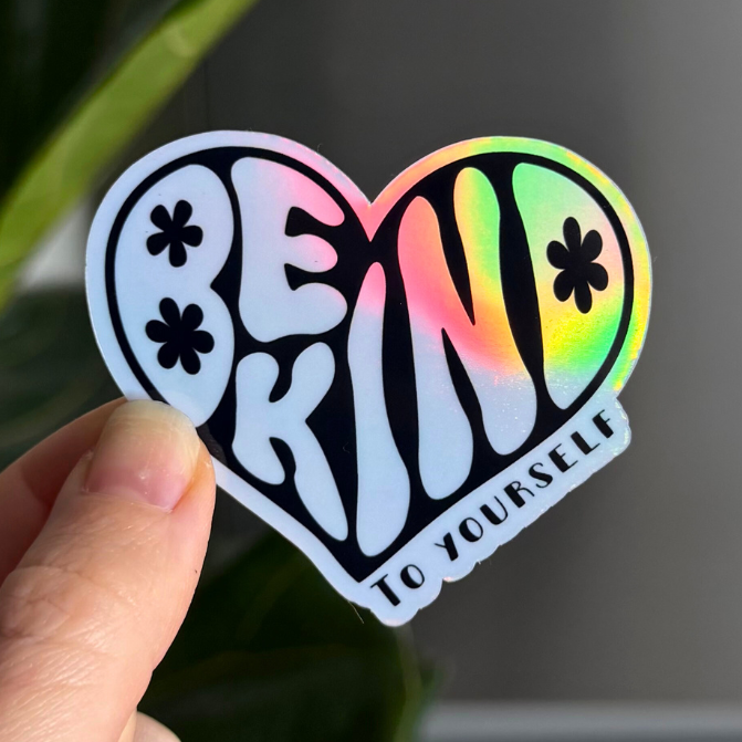 Be Kind, to Yourself - Holographic Magnet
