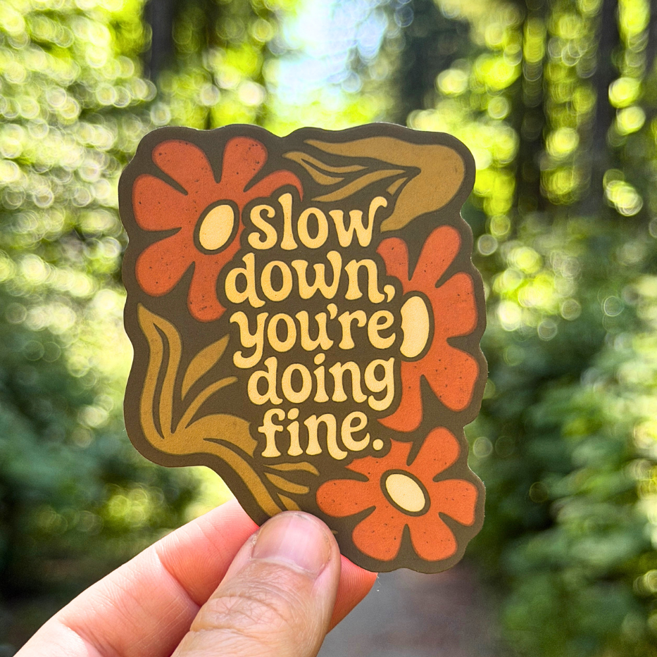 Slow Down, You're Doing Fine - Mental Health Sticker