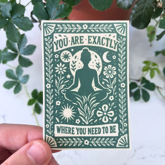 You Are Exactly Where You Need To Be Sticker