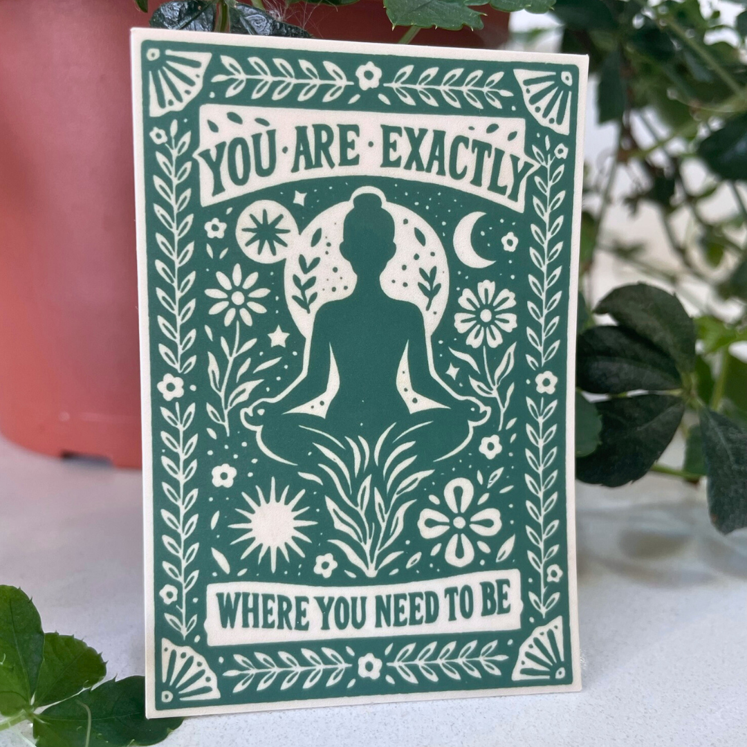 You Are Exactly Where You Need To Be Sticker